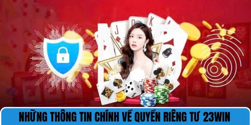 Những thông tin chính về quyền riêng tư 23WIN